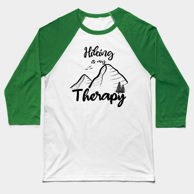 Hiking is My Therapy Funny Adventure Mountain Hiker Explore National Park Baseball T-Shirt by GraviTeeGraphics